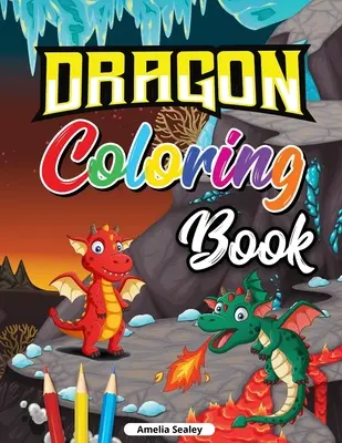 Dračie maľovanky pre deti: Roztomilé detské dračie maľovanky, Dračí vek omaľovánky na relaxáciu a odbúranie stresu - Dragon Coloring Book for Kids: Cute Baby Dragon Coloring Book, Dragon Age Coloring Book for Relaxation and Stress Relief