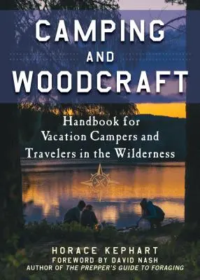 Camping and Woodcraft: Príručka pre dovolenkárov a cestovateľov v lese - Camping and Woodcraft: A Handbook for Vacation Campers and Travelers in the Woods