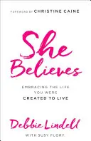 Ona verí: Verí: Ako prijať život, pre ktorý ste boli stvorení. - She Believes: Embracing the Life You Were Created to Live