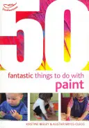 50 fantastických vecí na maľovanie - 50 Fantastic things to do with paint