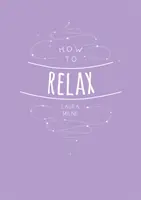 Ako relaxovať: Tipy a techniky na upokojenie mysle tela a duše - How to Relax: Tips and Techniques to Calm the Mind Body and Soul