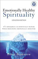 Emocionálne zdravá spiritualita: Je nemožné byť duchovne zrelý a zároveň zostať emocionálne nezrelý - Emotionally Healthy Spirituality: It's Impossible to Be Spiritually Mature, While Remaining Emotionally Immature