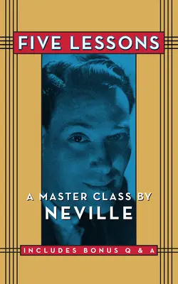 Päť lekcií: Majstrovská trieda podľa Nevilla - Five Lessons: A Master Class by Neville