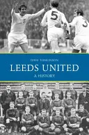 Leeds United: Leeds a jeho história - Leeds United: A History