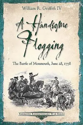 Pekné bičovanie: Bitka pri Monmouthe, 28. júna 1778 - A Handsome Flogging: The Battle of Monmouth, June 28, 1778