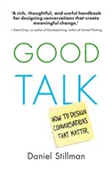 Dobrý rozhovor: Ako navrhnúť rozhovory, ktoré majú význam - Good Talk: How to Design Conversations That Matter