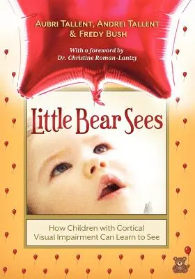 Malý medveď vidí: Ako sa deti s poruchou zraku môžu naučiť vidieť - Little Bear Sees: How Children with Cortical Visual Impairment Can Learn to See