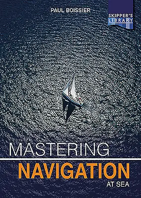 Ovládanie navigácie na mori: Zrozumiteľná navigácia pre kapitánov lodí na mori: Praktická príručka o navigácii na mori: Zrozumiteľná navigácia pre kapitánov lodí na mori - Mastering Navigation at Sea: De-Mystifying Navigation for the Cruising Skipper