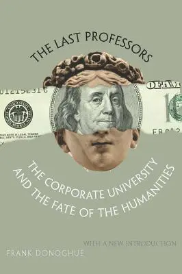 Poslední profesori: Korporátna univerzita a osud humanitných vied s novým úvodom - The Last Professors: The Corporate University and the Fate of the Humanities, with a New Introduction