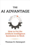 Výhoda umelej inteligencie: Ako využiť revolúciu v oblasti umelej inteligencie - The AI Advantage: How to Put the Artificial Intelligence Revolution to Work
