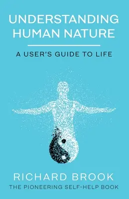 Pochopenie ľudskej prirodzenosti: Chápanie ľudskej prirodzenosti: používateľská príručka pre život - Understanding Human Nature: A User's Guide To Life