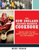 Kuchárka trhov s morskými plodmi v Novom Anglicku: Recepty z najlepších trhov s homármi, mušľových búd a rybárskych stánkov - The New England Seafood Markets Cookbook: Recipes from the Best Lobster Pounds, Clam Shacks, and Fishmongers