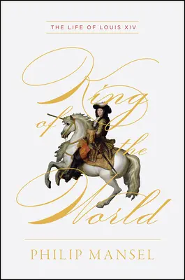 Kráľ sveta: Život Ľudovíta XIV. - King of the World: The Life of Louis XIV