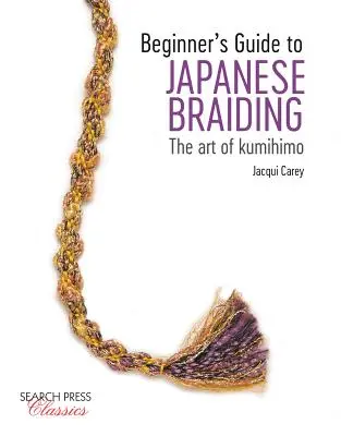Sprievodca začiatočníka po japonskom pletení: Umenie Kumihimo - sprievodca pletením - Beginner's Guide to Japanese Braiding: The Art of Kumihimo