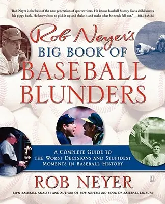 Veľká kniha bejzbalových omylov Roba Neyera: Kompletný sprievodca najhoršími rozhodnutiami a najhlúpejšími momentmi v histórii bejzbalu - Rob Neyer's Big Book of Baseball Blunders: A Complete Guide to the Worst Decisions and Stupidest Moments in Baseball History