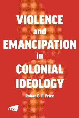 Násilie a emancipácia v koloniálnej ideológii - A Violence and Emancipation in Colonial Ideology