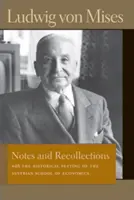 Poznámky a spomienky: Misesove poznámky: s historickým zasadením rakúskej ekonomickej školy - Notes and Recollections: With the Historical Setting of the Austrian School of Economics