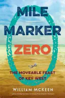 Mile Marker Zero: The Moveable Feast of Key West (Nultá míľa: Pohyblivý sviatok Key Westu) - Mile Marker Zero: The Moveable Feast of Key West