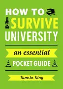 Ako prežiť na univerzite - základný vreckový sprievodca - How to Survive University - An Essential Pocket Guide