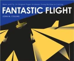 Fantastický let: Vyrobte si a lietajte s 24 originálnymi papierovými lietadlami bez lepidla a strihania - Fantastic Flight: Make and Fly 24 Original Paper Airplanes Using No Glue or Cutting