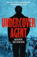 Tajný agent - Ako jeden z najmladších agentov SOE pomohol poraziť nacistov - Undercover Agent - How one of SOE's youngest agents helped defeat the Nazis