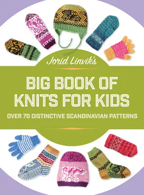 Veľká kniha pletenín pre deti Jorida Linvika: Viac ako 45 výrazných škandinávskych vzorov - Jorid Linvik's Big Book of Knits for Kids: Over 45 Distinctive Scandinavian Patterns