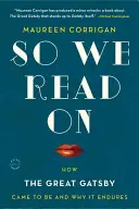 Takže čítame ďalej: Ako vznikol Veľký Gatsby a prečo pretrváva - So We Read on: How the Great Gatsby Came to Be and Why It Endures