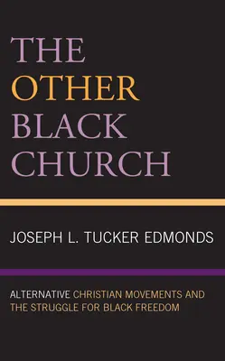 Iná čierna cirkev: Alternatívne kresťanské hnutia a boj za slobodu černochov - The Other Black Church: Alternative Christian Movements and the Struggle for Black Freedom