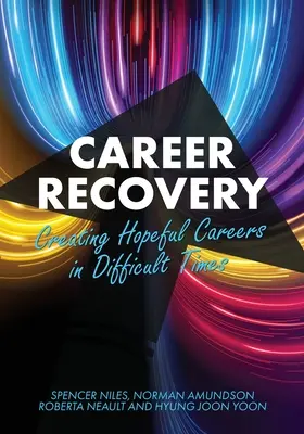 Obnova kariéry: Vytváranie nádejných kariér v ťažkých časoch - Career Recovery: Creating Hopeful Careers in Difficult Times