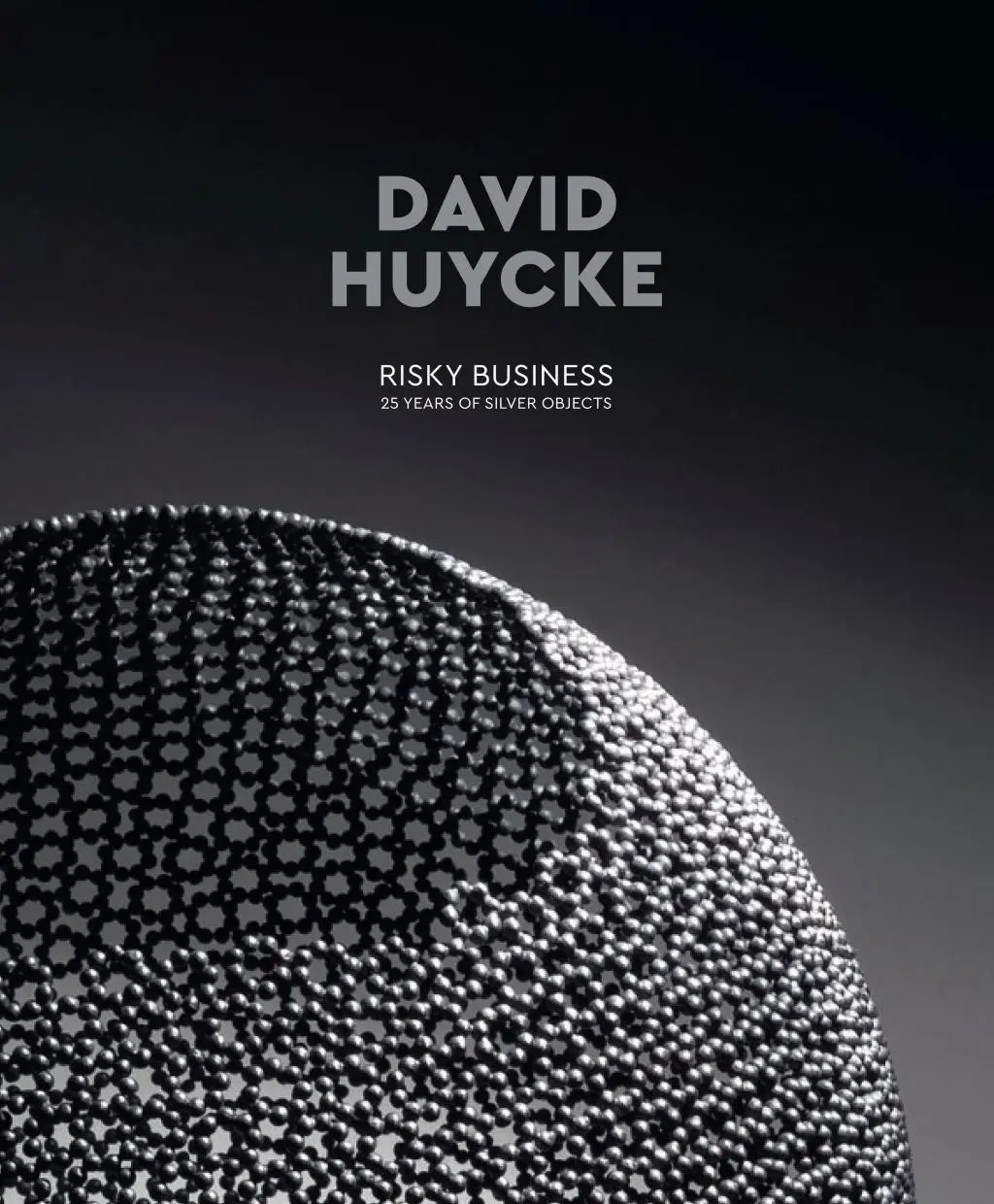 David Huycke: Risky Business. 25 rokov strieborných predmetov - David Huycke: Risky Business. 25 Years of Silver Objects