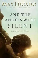 A anjeli mlčali: Posledný Ježišov týždeň - And the Angels Were Silent: The Final Week of Jesus