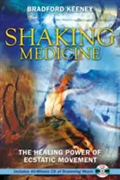 Otriasajúca medicína: Liečivá sila extatického pohybu [s CD] - Shaking Medicine: The Healing Power of Ecstatic Movement [With CD]