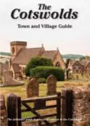 Cotswolds Town and Village Guide - Definitívny sprievodca zaujímavými miestami v Cotswolds - Cotswolds Town and Village Guide - The Definitive Guide to Places of Interest in the Cotswolds