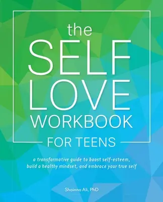 The Self-Love Workbook for Teens (Pracovná kniha sebalásky pre tínedžerov): Knižka pre tínedžerov: Transformatívny sprievodca na zvýšenie sebaúcty, budovanie zdravého myslenia a prijatie svojho pravého ja - The Self-Love Workbook for Teens: A Transformative Guide to Boost Self-Esteem, Build a Healthy Mindset, and Embrace Your True Self
