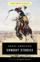 Veľké americké kovbojské príbehy: Lyons Press Classics - Great American Cowboy Stories: Lyons Press Classics