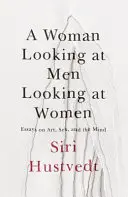 Žena sa pozerá na mužov, ktorí sa pozerajú na ženy - Eseje o umení, sexe a mysli - Woman Looking at Men Looking at Women - Essays on Art, Sex, and the Mind