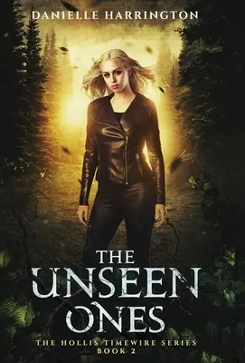 Neviditeľní: Séria Hollis Timewire 2. časť - The Unseen Ones: The Hollis Timewire Series Part 2