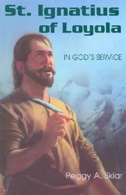 Svätý Ignác z Loyoly: V službách Božích - St. Ignatius of Loyola: In God's Service