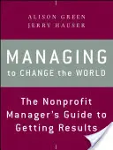 Ako zmeniť svet: Príručka manažéra neziskovej organizácie, ako dosiahnuť výsledky - Managing to Change the World: The Nonprofit Manager's Guide to Getting Results