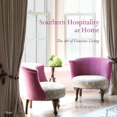 Južanská pohostinnosť v domácnosti: Umenie láskavého života - Southern Hospitality at Home: The Art of Gracious Living