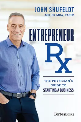 Entrepreneur RX: Sprievodca lekára pri zakladaní podniku - Entrepreneur RX: The Physician's Guide to Starting a Business