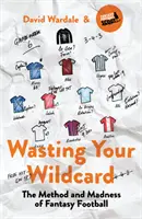 Plytvanie divokou kartou: Metóda a šialenstvo fantasy futbalu - Wasting Your Wildcard: The Method and Madness of Fantasy Football