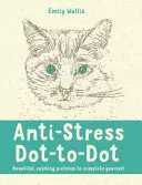 Antistresové bodky - Krásne, upokojujúce obrázky, ktoré si môžete doplniť - Anti-Stress Dot-to-Dot - Beautiful, Calming Pictures to Complete Yourself