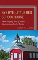 Bye Bye, Little Red Schoolhouse: Meniaca sa tvár verejného vzdelávania v 21. storočí - Bye Bye, Little Red Schoolhouse: The Changing Face of Public Education in the 21st Century