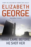 Čo prišlo, než ju zastrelil - časť inšpektor Lynley: 14 - What Came Before He Shot Her - Part of Inspector Lynley:  14