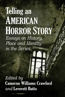 Rozprávanie amerického hororového príbehu: Eseje o histórii, mieste a identite v seriáli - Telling an American Horror Story: Essays on History, Place and Identity in the Series