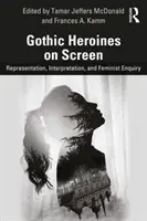Gotické hrdinky na plátne: Hviezdne postavy: reprezentácia, interpretácia a feministické skúmanie - Gothic Heroines on Screen: Representation, Interpretation, and Feminist Inquiry