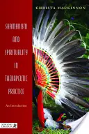Šamanizmus a spiritualita v terapeutickej praxi: Šamanizmus a šamanská terapia: úvod do problematiky - Shamanism and Spirituality in Therapeutic Practice: An Introduction