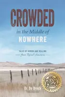 Preplnený uprostred ničoho: Príbehy o humore a liečení z amerického vidieka - Crowded in the Middle of Nowhere: Tales of Humor and Healing from Rural America