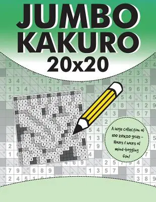 Jumbo Kakuro: 100 hádaniek Kakuro s obrovskými mriežkami 20x20 - Jumbo Kakuro: 100 Kakuro Puzzles with Giant 20x20 Grids